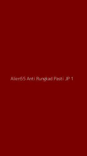 Tampilan Antarmuka Aplikasi Alien55 Anti Rungkad Pasti Jp - 1