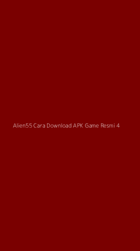 Tampilan Antarmuka Aplikasi Alien55 Cara Download Apk Game Resmi - 4
