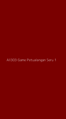 Tampilan Antarmuka Aplikasi All303 Game Petualangan Seru - 1