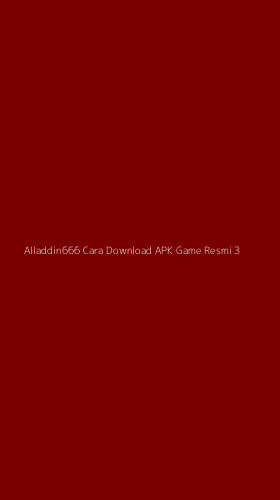 Tampilan Antarmuka Aplikasi Alladdin666 Cara Download Apk Game Resmi - 3
