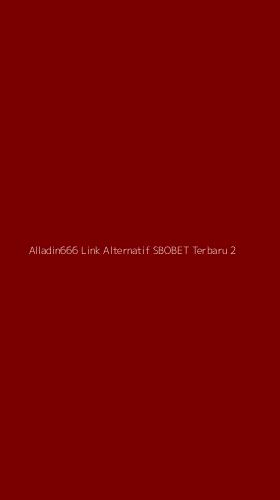 Tampilan Antarmuka Aplikasi Alladin666 Link Alternatif Sbobet Terbaru - 2