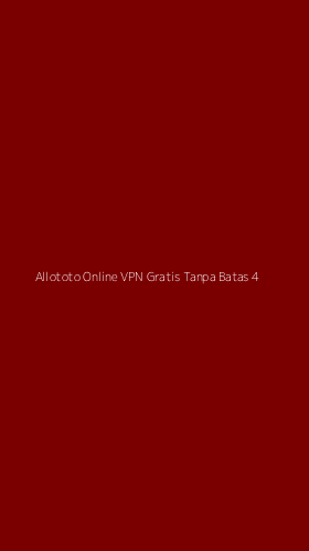 Tampilan Antarmuka Aplikasi Allototo Online Vpn Gratis Tanpa Batas - 4