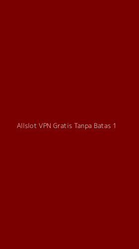 Tampilan Antarmuka Aplikasi Allslot Vpn Gratis Tanpa Batas - 1
