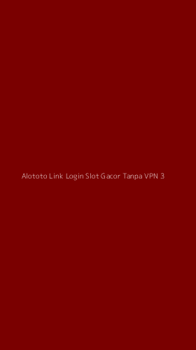 Tampilan Antarmuka Aplikasi Alototo Link Login Slot Gacor Tanpa Vpn - 3
