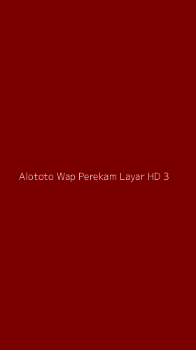 Tampilan Antarmuka Aplikasi Alototo Wap Perekam Layar Hd - 3