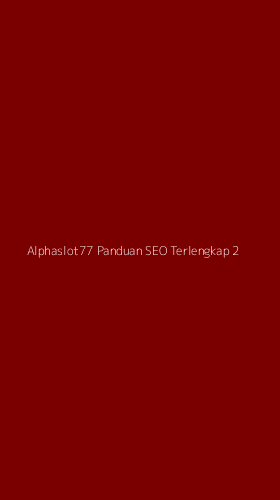 Tampilan Antarmuka Aplikasi Alphaslot77 Panduan Seo Terlengkap - 2