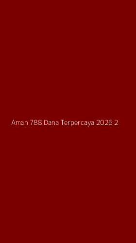 Tampilan Antarmuka Aplikasi Aman 788 Dana Terpercaya 2026 - 2