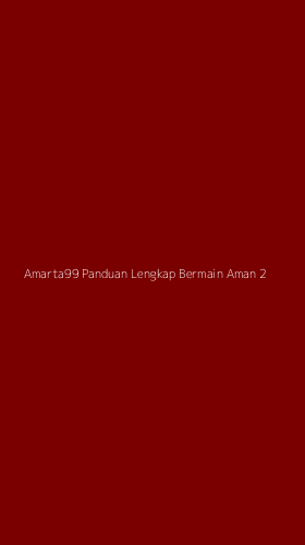 Tampilan Antarmuka Aplikasi Amarta99 Panduan Lengkap Bermain Aman - 2