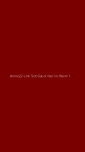Tampilan Antarmuka Aplikasi Amino22 Link Slot Gacor Hari Ini Resmi - 1