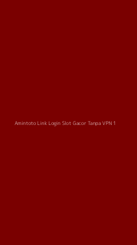 Tampilan Antarmuka Aplikasi Amintoto Link Login Slot Gacor Tanpa Vpn - 1