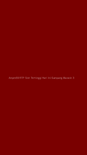 Tampilan Antarmuka Aplikasi Ampm69 Rtp Slot Tertinggi Hari Ini Gampang Maxwin - 3