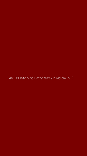 Tampilan Antarmuka Aplikasi An138 Info Slot Gacor Maxwin Malam Ini - 3