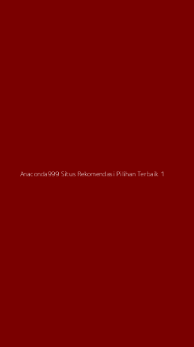 Tampilan Antarmuka Aplikasi Anaconda999 Situs Rekomendasi Pilihan Terbaik - 1