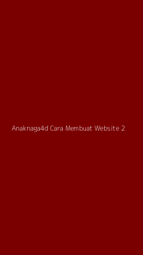 Tampilan Antarmuka Aplikasi Anaknaga4d Cara Membuat Website - 2