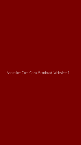 Tampilan Antarmuka Aplikasi Anakslot Com Cara Membuat Website - 1