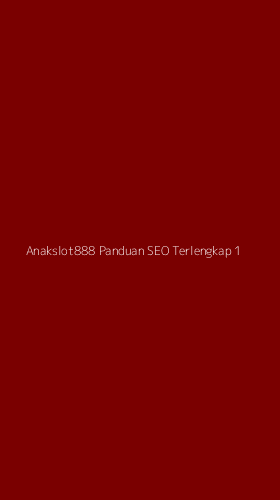 Tampilan Antarmuka Aplikasi Anakslot888 Panduan Seo Terlengkap - 1