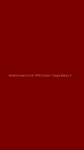 Tampilan Antarmuka Aplikasi Anaktotowin Link Vpn Gratis Tanpa Batas - 2