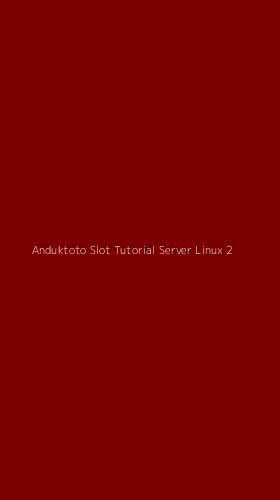 Tampilan Antarmuka Aplikasi Anduktoto Slot Tutorial Server Linux - 2