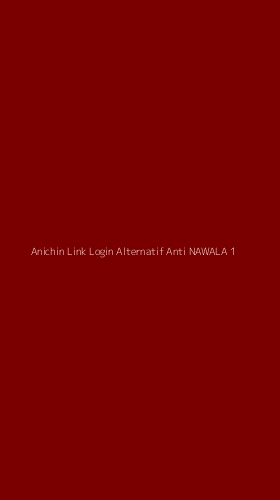 Tampilan Antarmuka Aplikasi Anichin Link Login Alternatif Anti Nawala - 1