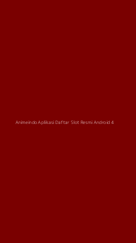 Tampilan Antarmuka Aplikasi Animeindo Aplikasi Daftar Slot Resmi Android - 4