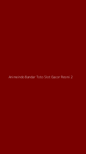 Tampilan Antarmuka Aplikasi Animeindo Bandar Toto Slot Gacor Resmi - 2
