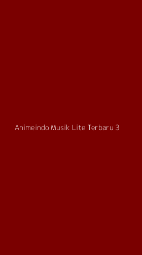 Tampilan Antarmuka Aplikasi Animeindo Musik Lite Terbaru - 3