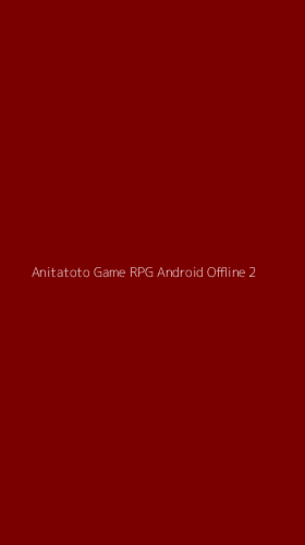 Tampilan Antarmuka Aplikasi Anitatoto Game Rpg Android Offline - 2