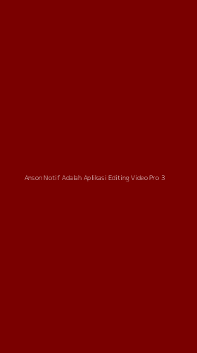 Tampilan Antarmuka Aplikasi Anson Notif Adalah Aplikasi Editing Video Pro - 3