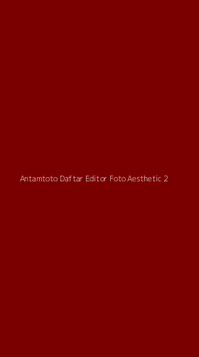 Tampilan Antarmuka Aplikasi Antamtoto Daftar Editor Foto Aesthetic - 2