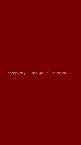 Tampilan Antarmuka Aplikasi Antigovplay77 Panduan Seo Terlengkap - 1
