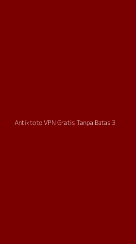 Tampilan Antarmuka Aplikasi Antiktoto Vpn Gratis Tanpa Batas - 3