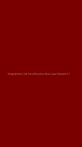 Tampilan Antarmuka Aplikasi Anugrahtoto Link Cara Recovery Akun Lupa Password - 1