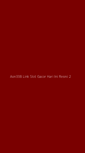 Tampilan Antarmuka Aplikasi Aon338 Link Slot Gacor Hari Ini Resmi - 2