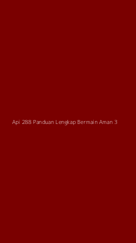 Tampilan Antarmuka Aplikasi Api 288 Panduan Lengkap Bermain Aman - 3