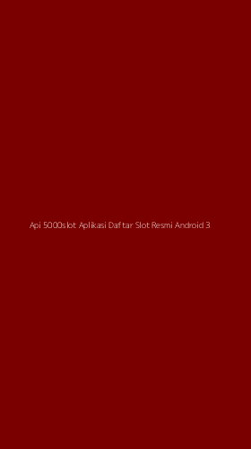 Tampilan Antarmuka Aplikasi Api 5000slot Aplikasi Daftar Slot Resmi Android - 3