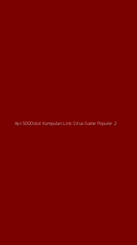 Tampilan Antarmuka Aplikasi Api 5000slot Kumpulan Link Situs Game Populer - 2