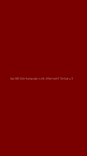 Tampilan Antarmuka Aplikasi Api 88 Slot Kumpulan Link Alternatif Terbaru - 3