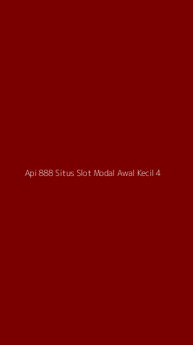 Tampilan Antarmuka Aplikasi Api 888 Situs Slot Modal Awal Kecil - 4
