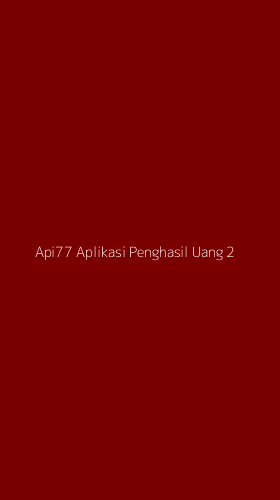 Tampilan Antarmuka Aplikasi Api77 Aplikasi Penghasil Uang - 2