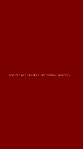 Tampilan Antarmuka Aplikasi Apintoto Wap Cara Baca Pasaran Bola Handicap - 2