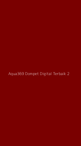 Tampilan Antarmuka Aplikasi Aqua369 Dompet Digital Terbaik - 2