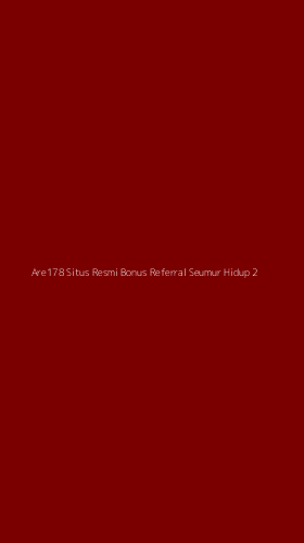 Tampilan Antarmuka Aplikasi Are178 Situs Resmi Bonus Referral Seumur Hidup - 2