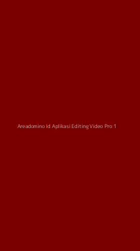 Tampilan Antarmuka Aplikasi Areadomino Id Aplikasi Editing Video Pro - 1