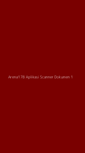 Tampilan Antarmuka Aplikasi Arena178 Aplikasi Scanner Dokumen - 1
