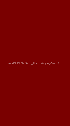 Tampilan Antarmuka Aplikasi Arena368 Rtp Slot Tertinggi Hari Ini Gampang Maxwin - 3