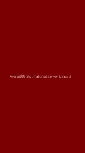 Tampilan Antarmuka Aplikasi Arena899 Slot Tutorial Server Linux - 3