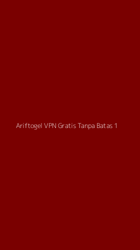 Tampilan Antarmuka Aplikasi Ariftogel Vpn Gratis Tanpa Batas - 1