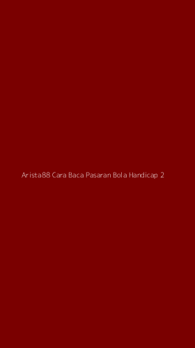 Tampilan Antarmuka Aplikasi Arista88 Cara Baca Pasaran Bola Handicap - 2