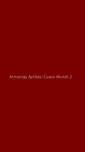 Tampilan Antarmuka Aplikasi Armaniqq Aplikasi Cuaca Akurat - 2
