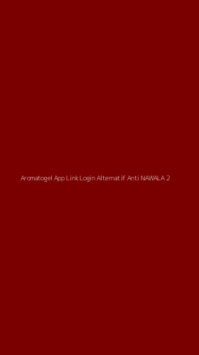 Tampilan Antarmuka Aplikasi Aromatogel App Link Login Alternatif Anti Nawala - 2